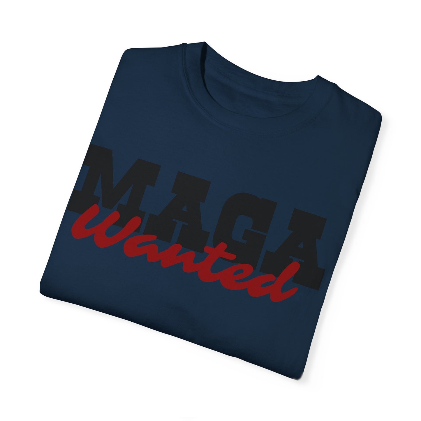 MAGA Wanted Unisex Garment-Dyed T-shirt